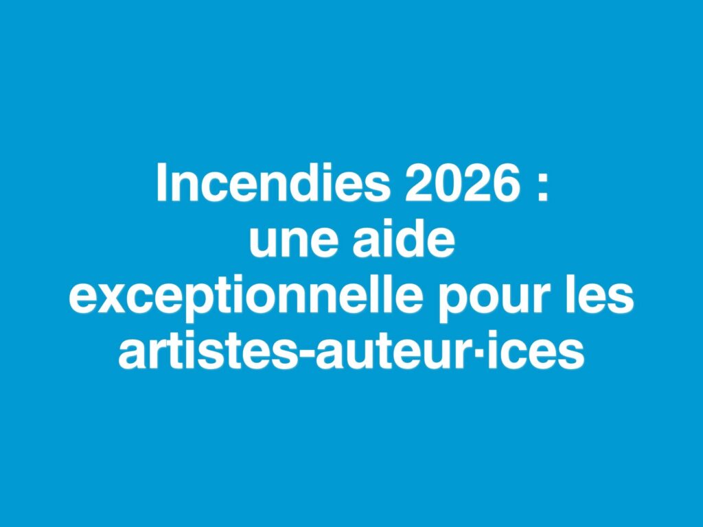 Incendies 2026 une aide exceptionnelle pour les artistes-auteur·ices
