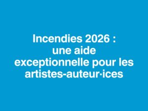 Incendies 2026  une aide exceptionnelle pour les artistes-auteur·ices