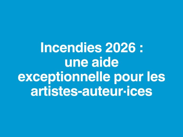 Incendies 2026 une aide exceptionnelle pour les artistes-auteur·ices